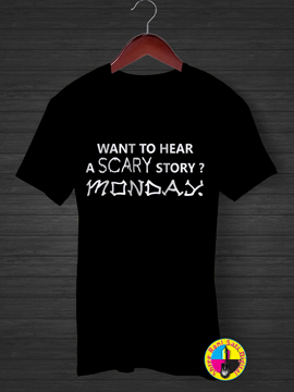 Scary Monday T-shirt.
